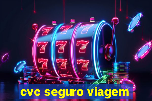 cvc seguro viagem