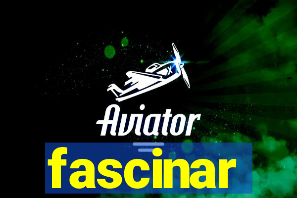 fascinar