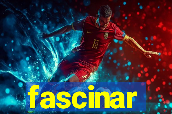 fascinar