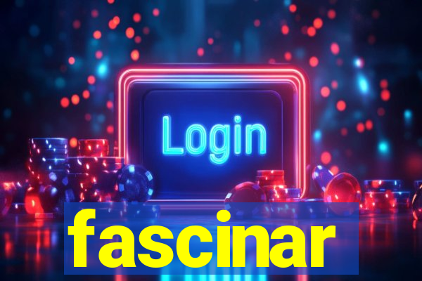 fascinar