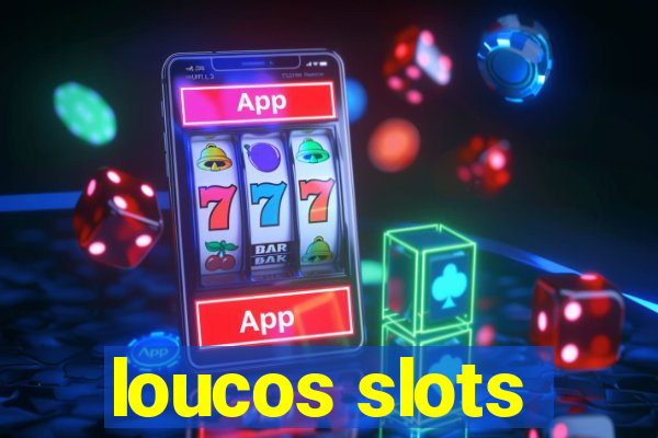 loucos slots