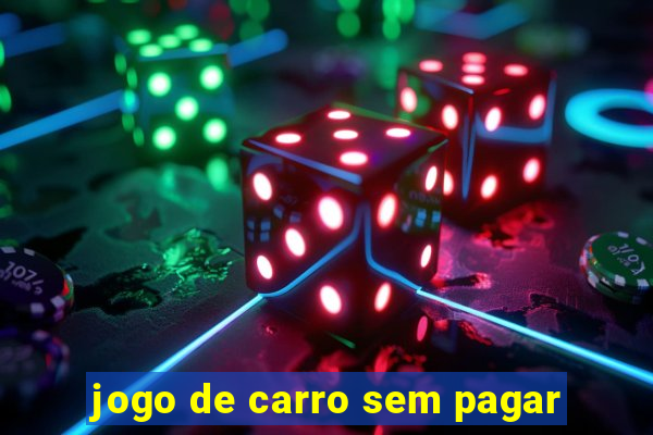 jogo de carro sem pagar