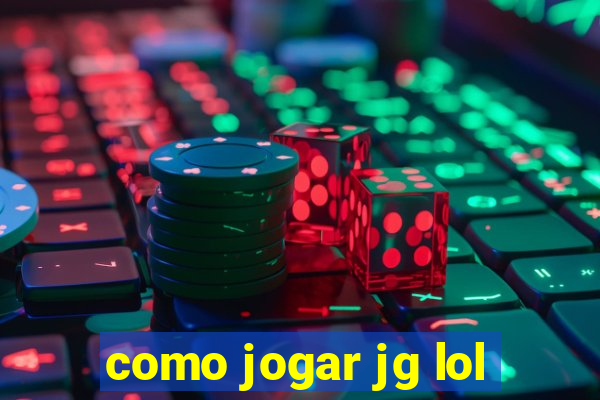 como jogar jg lol