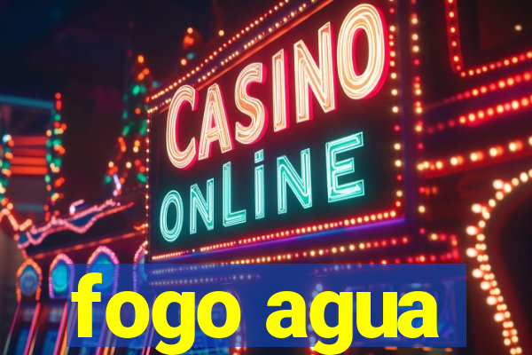 fogo agua