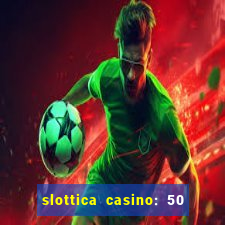 slottica casino: 50 free spins