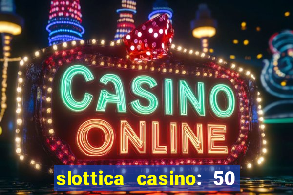 slottica casino: 50 free spins