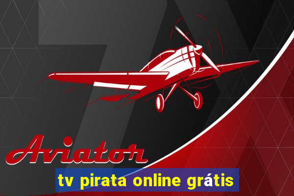 tv pirata online grátis