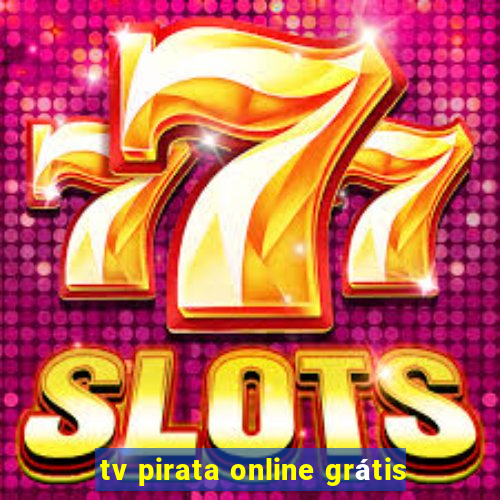 tv pirata online grátis