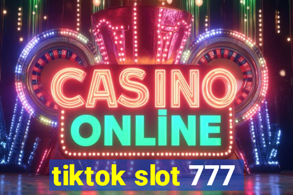 tiktok slot 777