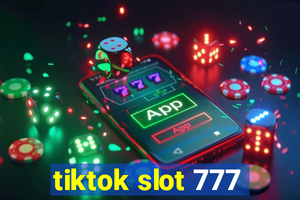 tiktok slot 777