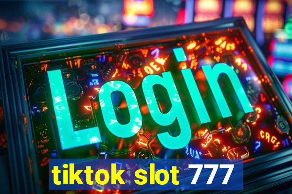 tiktok slot 777