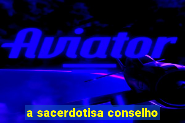 a sacerdotisa conselho