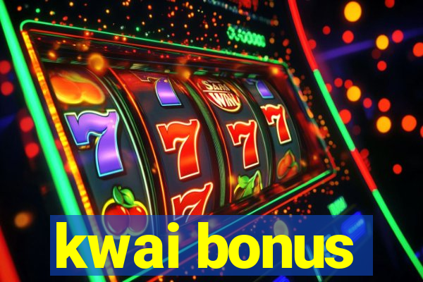 kwai bonus