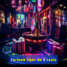 fortune tiger de 5 reais