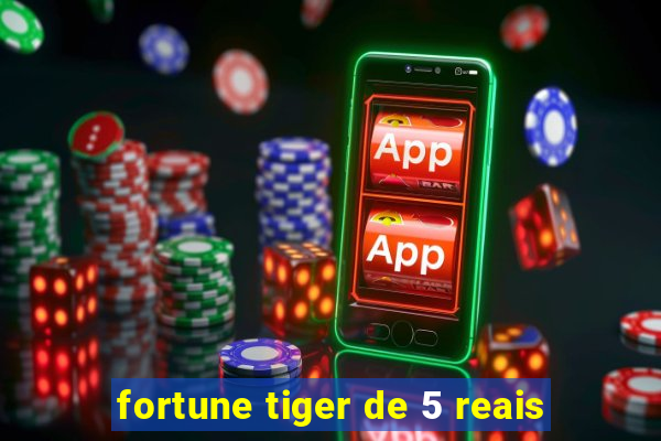 fortune tiger de 5 reais