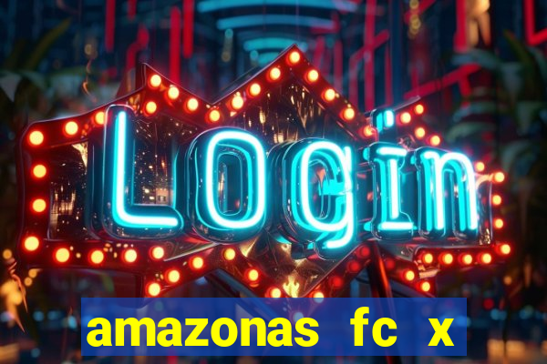 amazonas fc x ceará sc