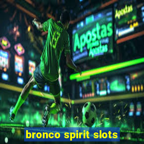 bronco spirit slots