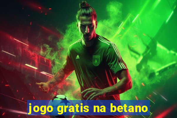 jogo gratis na betano