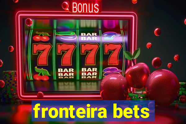 fronteira bets