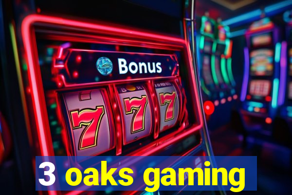 3 oaks gaming