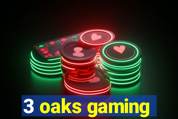 3 oaks gaming