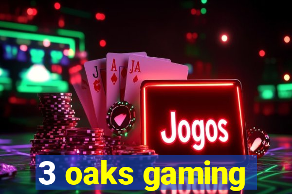 3 oaks gaming