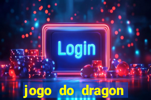 jogo do dragon ganhar dinheiro