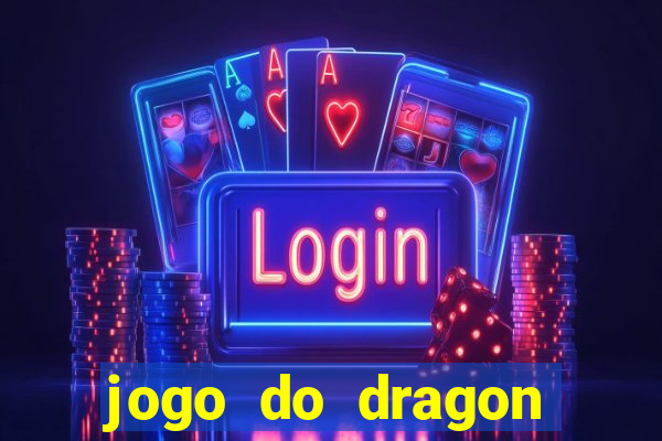 jogo do dragon ganhar dinheiro