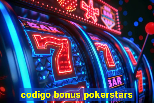 codigo bonus pokerstars