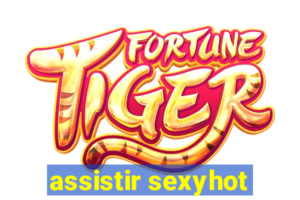 assistir sexyhot