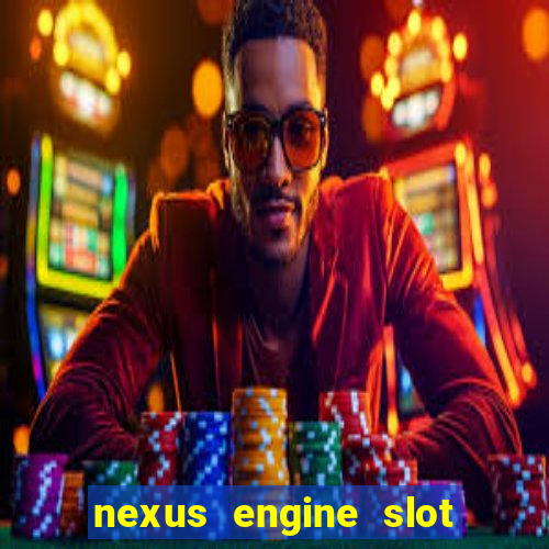 nexus engine slot bonus 100