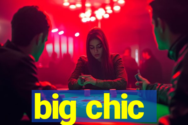 big chic