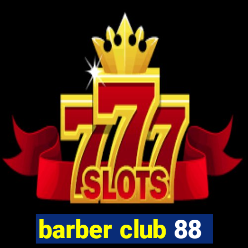 barber club 88