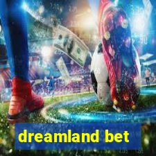 dreamland bet