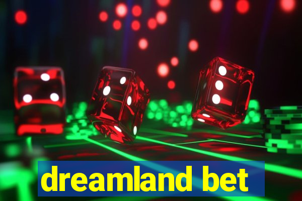 dreamland bet