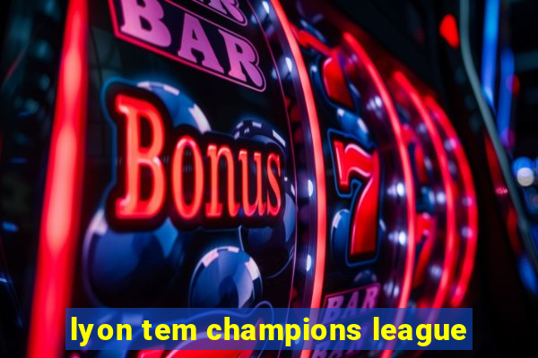 lyon tem champions league