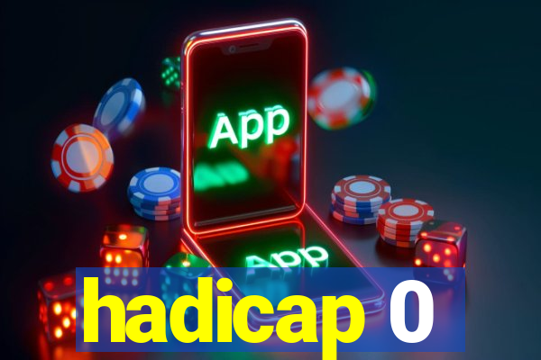 hadicap 0