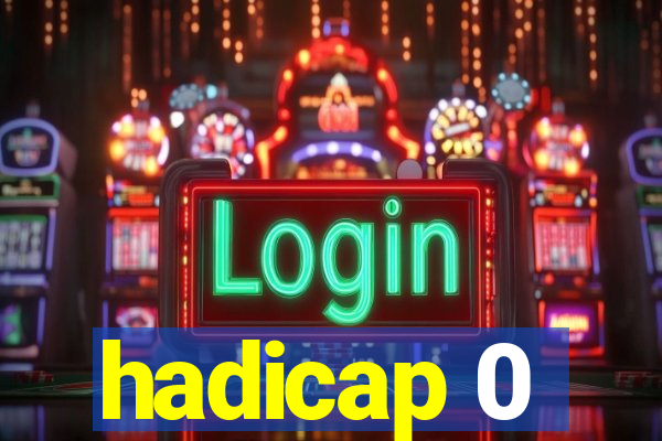 hadicap 0