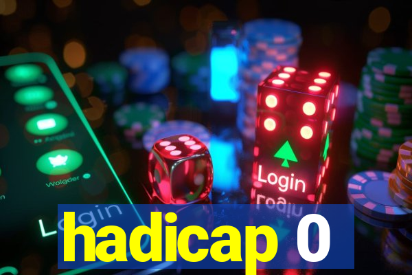 hadicap 0