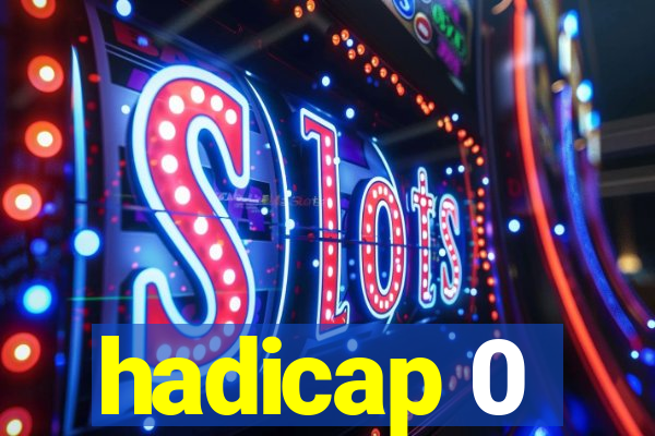 hadicap 0