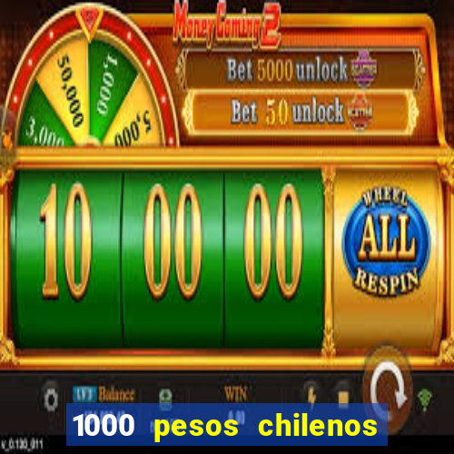 1000 pesos chilenos em reais