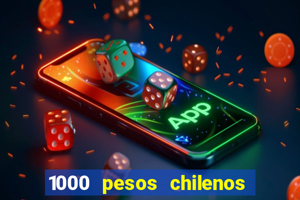 1000 pesos chilenos em reais