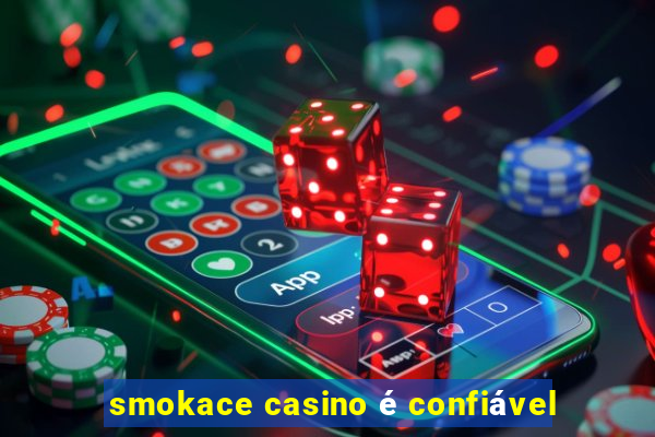 smokace casino é confiável