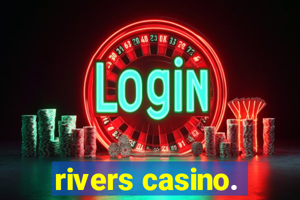 rivers casino.