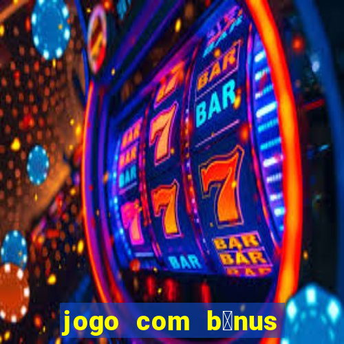 jogo com b么nus no cadastro