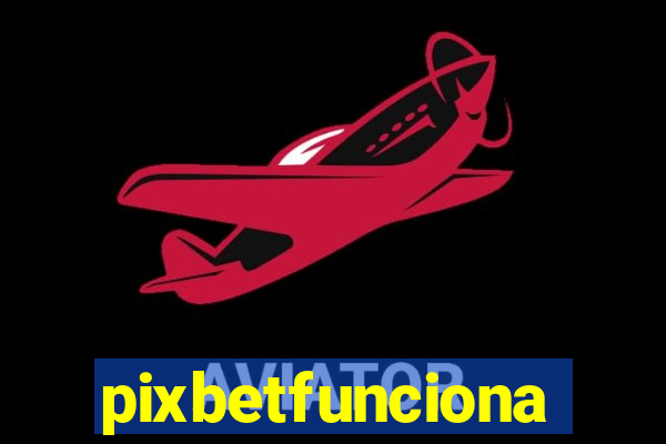 pixbetfunciona