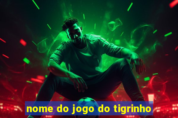 nome do jogo do tigrinho