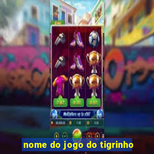 nome do jogo do tigrinho