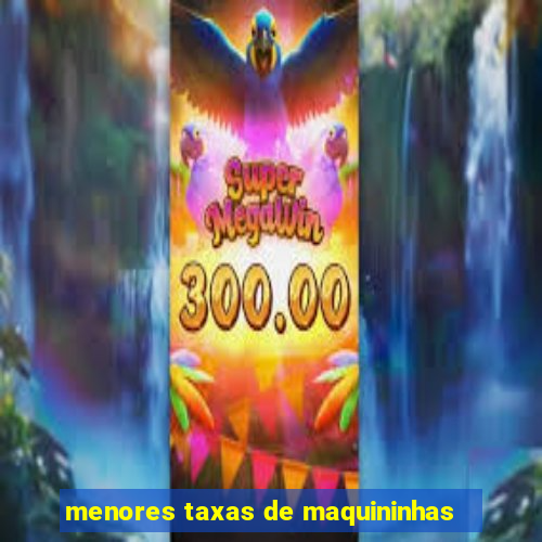 menores taxas de maquininhas