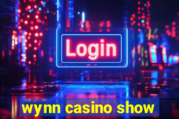 wynn casino show